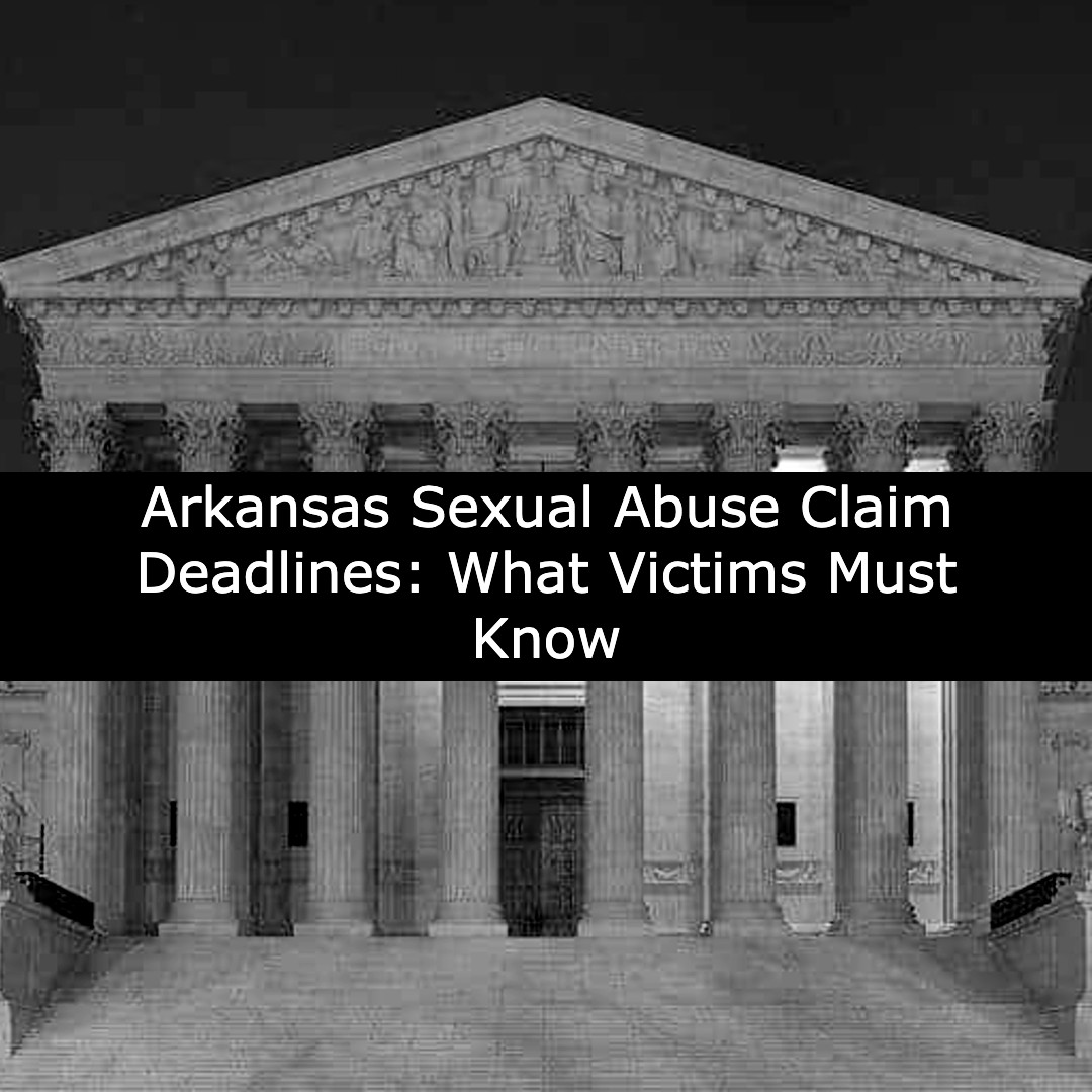 arkansas sexual abuse claim deadlines what victims must know