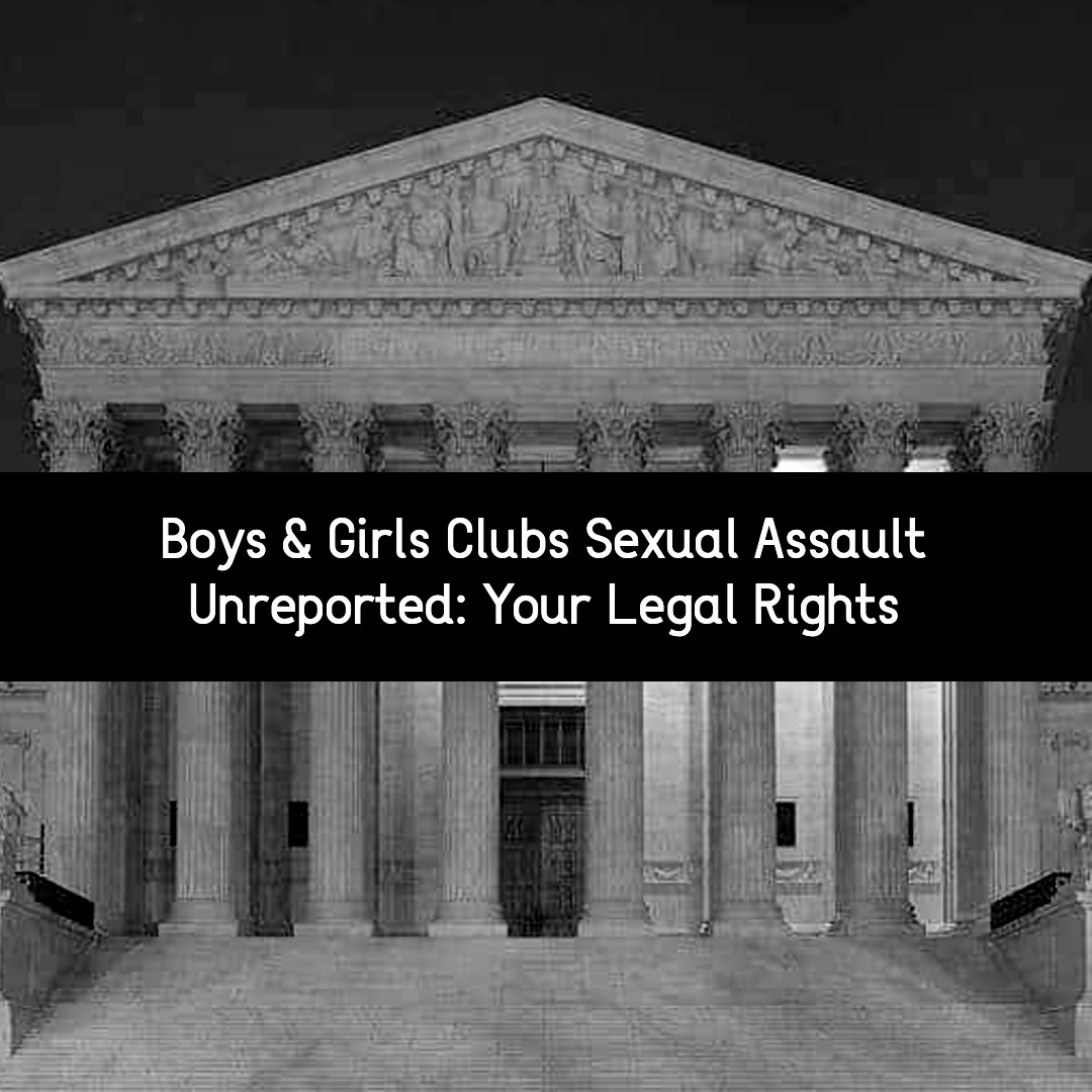 boys & girls clubs sexual assault unreported your legal rights