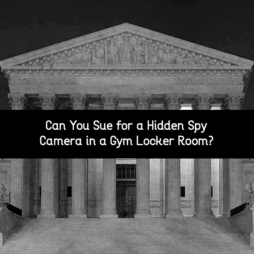 can you sue for a hidden spy camera in a gym locker room?