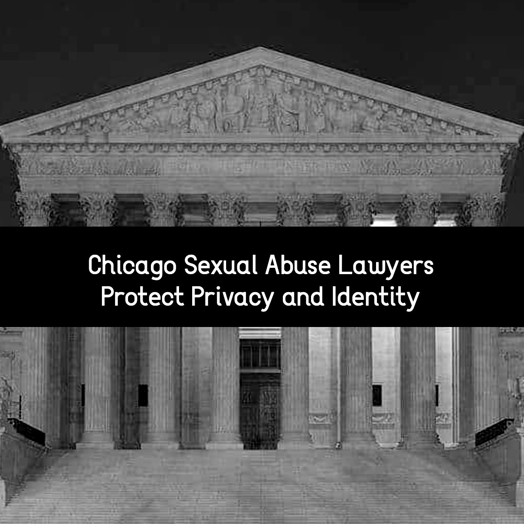 chicago sexual abuse lawyers protect privacy and identity