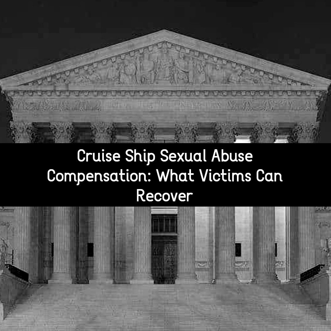 cruise ship sexual abuse compensation what victims can recover