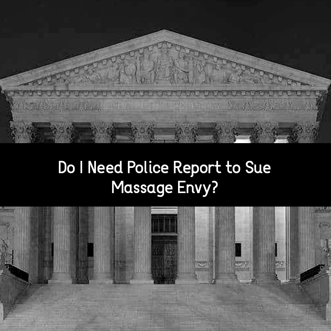 do i need police report to sue massage envy?