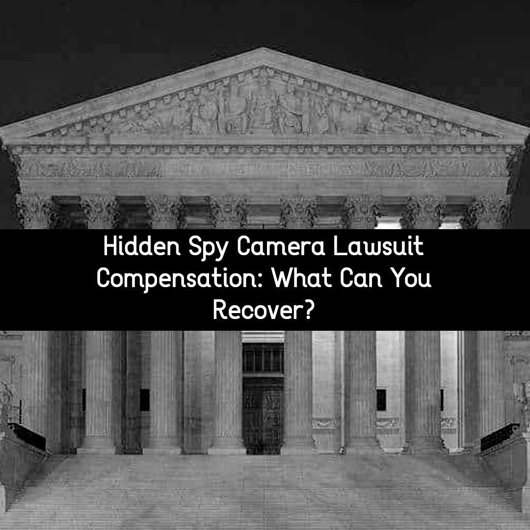 hidden spy camera lawsuit compensation what can you recover?