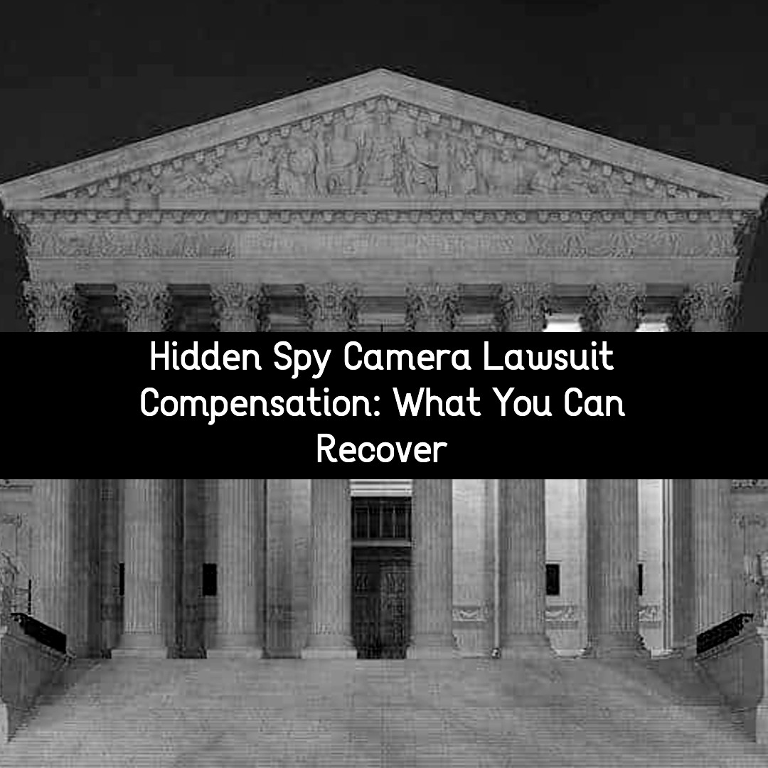 hidden spy camera lawsuit compensation what you can recover