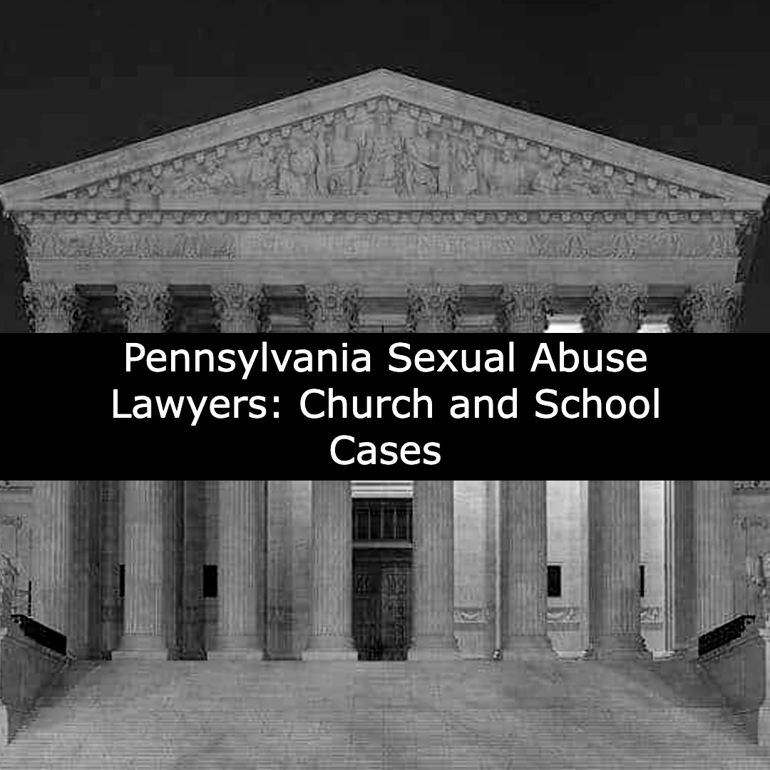 pennsylvania sexual abuse lawyers church and school cases