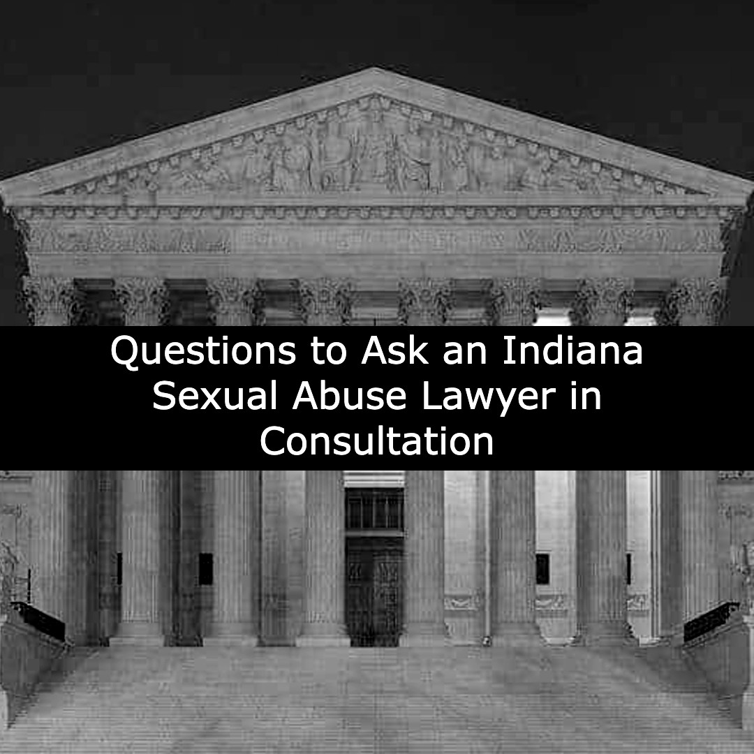 questions to ask an indiana sexual abuse lawyer in consultation