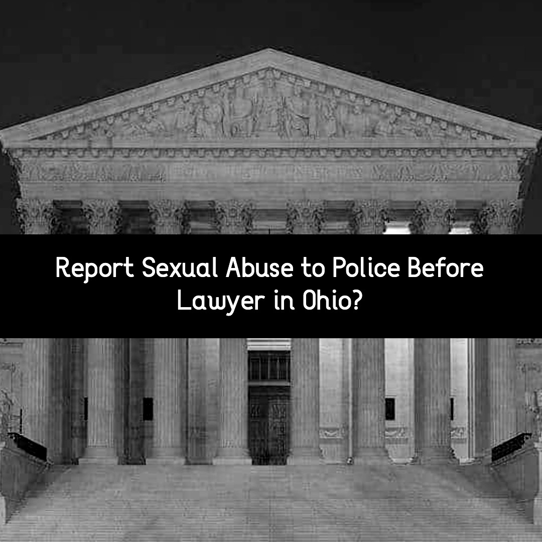 report sexual abuse to police before lawyer in ohio?