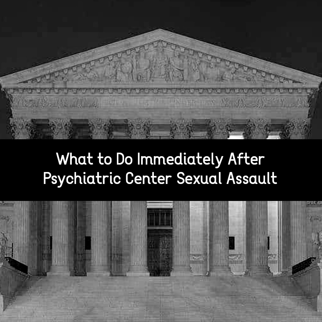 what to do immediately after psychiatric center sexual assault